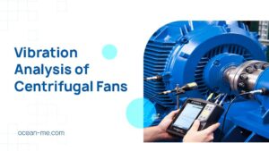 Vibration Analysis of Centrifugal Fans: Ultimate Guide from Ocean